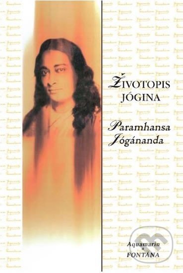 Kniha: Životopis jógina (Paramhansa Jógánanda). Aquamarin&Fontána, 2003 Kniha: Životopis jógina (Paramhansa Jógánanda). Aquamarin&Fontána, 2003