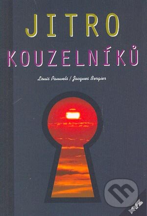 Kniha: Jitro Kouzelníků (Jacques Bergier a Louis Pauwels). XYZ, 2004 Kniha: Jitro Kouzelníků (Jacques Bergier a Louis Pauwels). XYZ, 2004