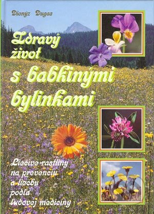 Kniha: Zdravý život s babkinými bylinkami (Dionýz Dugas). Knižné centrum, 2004 Kniha: Zdravý život s babkinými bylinkami (Dionýz Dugas). Knižné centrum, 2004