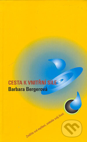 Kniha: Cesta k vnitřní síle (Barbara Berger). Metafora, 2004 Kniha: Cesta k vnitřní síle (Barbara Berger). Metafora, 2004
