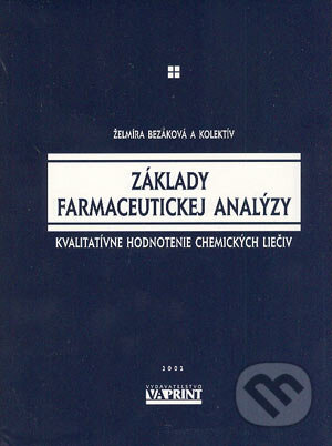 Kniha: Základy farmaceutickej analýzy (Želmíra Bezáková a kolektiv). VA PRINT Nitra, 2002 Kniha: Základy farmaceutickej analýzy (Želmíra Bezáková a kolektiv). VA PRINT Nitra, 2002