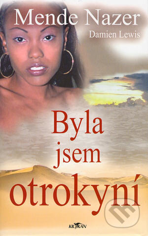 Kniha: Byla jsem otrokyní (Damien Lewis a Mende Nazer). Alpress, 2004 Kniha: Byla jsem otrokyní (Damien Lewis a Mende Nazer). Alpress, 2004