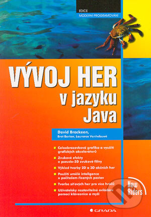 Kniha: Vývoj her v jazyku Java (Bret Barker, David Brackeen a Laurence Vanhelsuwé). Grada, 2004 Kniha: Vývoj her v jazyku Java (Bret Barker, David Brackeen a Laurence Vanhelsuwé). Grada, 2004