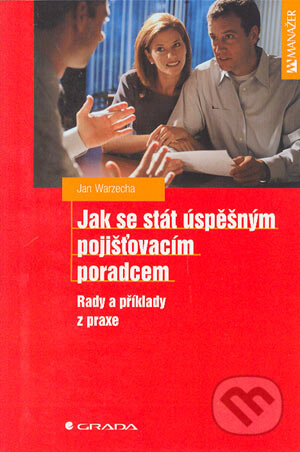 Kniha: Jak se stát úspěšným pojišťovacím poradcem (Jan Warzecha). Grada, 2004 Kniha: Jak se stát úspěšným pojišťovacím poradcem (Jan Warzecha). Grada, 2004