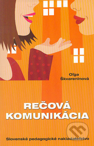 Kniha: Rečová komunikácia (Oľga Škvareninová). Slovenské pedagogické nakladateľstvo - Mladé letá, 2004 Kniha: Rečová komunikácia (Oľga Škvareninová). Slovenské pedagogické nakladateľstvo - Mladé letá, 2004