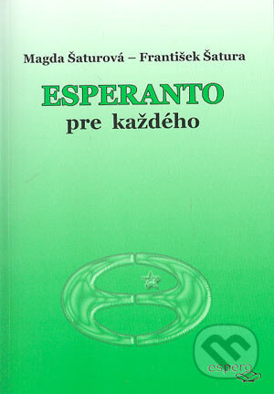 Kniha: Esperanto pre každého (František Šatura a Magda Šaturová-Seppová). Espero, 2004 Kniha: Esperanto pre každého (František Šatura a Magda Šaturová-Seppová). Espero, 2004