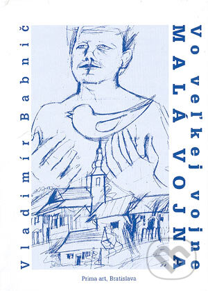 Kniha: Vo veľkej vojne MALÁ VOJNA (Vladimír Babnič). Prima Art, 2004 Kniha: Vo veľkej vojne MALÁ VOJNA (Vladimír Babnič). Prima Art, 2004