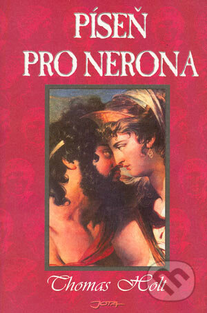 Kniha: Píseň pro Nerona (Thomas Holt). Jota, 2004 Kniha: Píseň pro Nerona (Thomas Holt). Jota, 2004