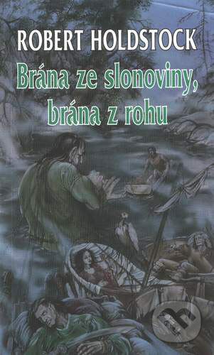 Kniha: Brána ze slonoviny, brána z rohu (Robert Holdstock). Polaris, 1998 Kniha: Brána ze slonoviny, brána z rohu (Robert Holdstock). Polaris, 1998