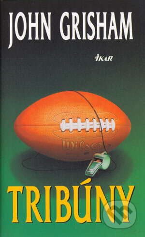 Kniha: Tribúny (John Grisham). Ikar, 2004 Kniha: Tribúny (John Grisham). Ikar, 2004