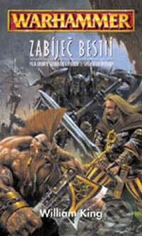 Kniha: Warhammer: Zabíječ bestií (William King). Polaris, 2011 Kniha: Warhammer: Zabíječ bestií (William King). Polaris, 2011