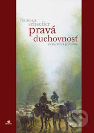 Kniha: Pravá duchovnosť (Francis Schaeffer). Porta Libri, 2004 Kniha: Pravá duchovnosť (Francis Schaeffer). Porta Libri, 2004