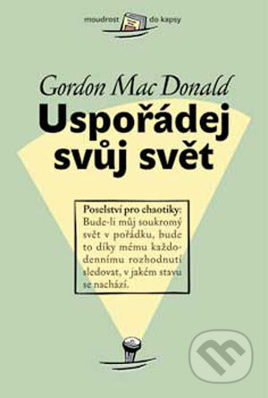 Kniha: Uspořádej svůj svět (Gordon Mac Donald). Návrat domů Kniha: Uspořádej svůj svět (Gordon Mac Donald). Návrat domů