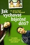 Kniha: Jak vychovat báječné děti? (Henry Cloud a John Townsend). Návrat domů Kniha: Jak vychovat báječné děti? (Henry Cloud a John Townsend). Návrat domů