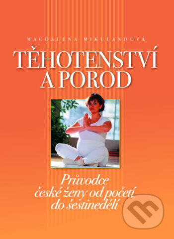 Kniha: Těhotenství a porod (Magdalena Mikulandová). Computer Press, 2004 Kniha: Těhotenství a porod (Magdalena Mikulandová). Computer Press, 2004