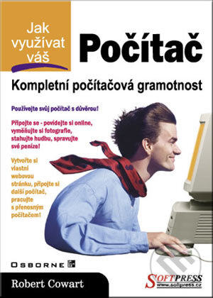 Kniha: Jak využívat váš počítač (Robert Cowart). SoftPress, 2001 Kniha: Jak využívat váš počítač (Robert Cowart). SoftPress, 2001