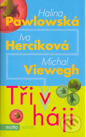 Kniha: Tři v háji (Halina Pawlowská, Iva Hercíková a Michal Viewegh). Motto, 2007 Kniha: Tři v háji (Halina Pawlowská, Iva Hercíková a Michal Viewegh). Motto, 2007