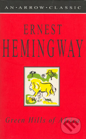 Kniha: Green Hills of Africa (Ernest Hemingway). Arrow Books, 1994 Kniha: Green Hills of Africa (Ernest Hemingway). Arrow Books, 1994