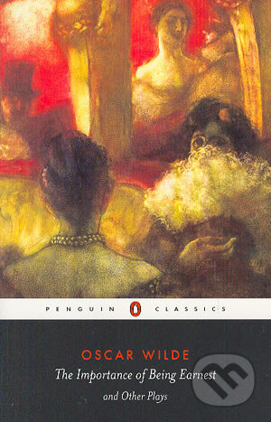 Kniha: The Importance of Being Earnest and Other Plays (Oscar Wilde). Penguin Books, 2000 Kniha: The Importance of Being Earnest and Other Plays (Oscar Wilde). Penguin Books, 2000