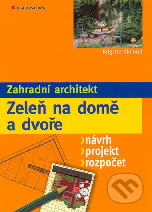 Kniha: Zeleň na domě a dvoře (Brigitte Kleinod). Grada, 2004 Kniha: Zeleň na domě a dvoře (Brigitte Kleinod). Grada, 2004