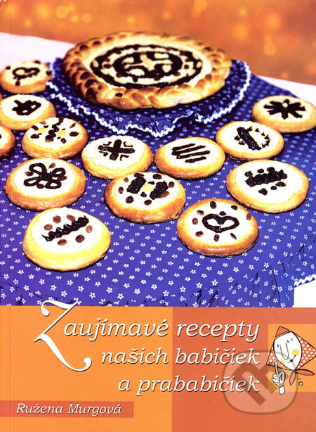 Kniha: Zaujímavé recepty našich babičiek a prababičiek (Ružena Murgová). Vydavateľstvo Michala Vaška, 2003 Kniha: Zaujímavé recepty našich babičiek a prababičiek (Ružena Murgová). Vydavateľstvo Michala Vaška, 2003