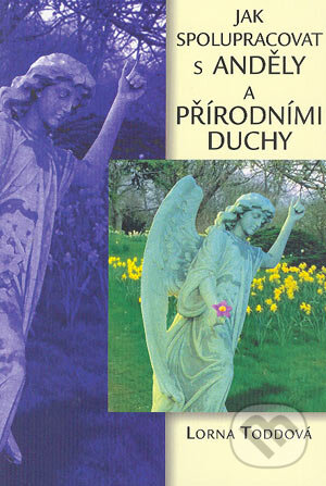 Kniha: Jak spolupracovat s anděly a přírodními duchy (Lorna Toddová). Alman, 2001 Kniha: Jak spolupracovat s anděly a přírodními duchy (Lorna Toddová). Alman, 2001