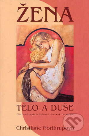 Kniha: Žena: tělo a duše (Christiane Northrupová). Columbus, 2004 Kniha: Žena: tělo a duše (Christiane Northrupová). Columbus, 2004