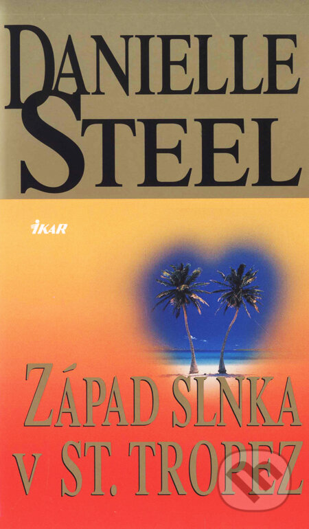Kniha: Západ slnka v St. Tropez (Danielle Steel). Ikar, 2004 Kniha: Západ slnka v St. Tropez (Danielle Steel). Ikar, 2004