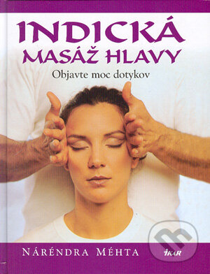 Kniha: Indická masáž hlavy (Náréndra Méhta). Ikar, 2004 Kniha: Indická masáž hlavy (Náréndra Méhta). Ikar, 2004
