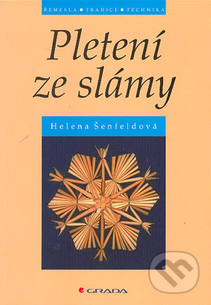 Kniha: Pletení ze slámy (Helena Šenfeldová). Grada, 2004 Kniha: Pletení ze slámy (Helena Šenfeldová). Grada, 2004