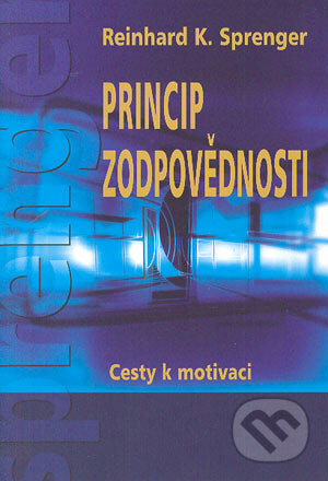 Kniha: Princip zodpovědnosti (Reinhard K. Sprenger). Pragma, 1995 Kniha: Princip zodpovědnosti (Reinhard K. Sprenger). Pragma, 1995