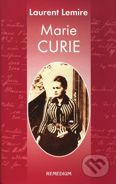 Kniha: Marie Curie (Laurent Lemire). Remedium, 2004 Kniha: Marie Curie (Laurent Lemire). Remedium, 2004