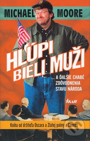 Kniha: Hlúpi bieli muži (Michael Moore). Ikar, 2004 Kniha: Hlúpi bieli muži (Michael Moore). Ikar, 2004
