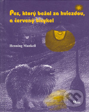 Kniha: Pes, ktorý bežal za hviezdou, a červený bicykel (Henning Mankell). Q111, 2006 Kniha: Pes, ktorý bežal za hviezdou, a červený bicykel (Henning Mankell). Q111, 2006