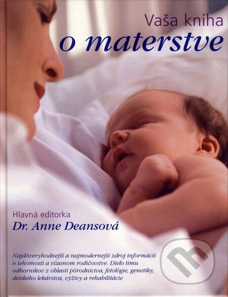 Kniha: Vaša kniha o materstve (Dr. Anne Deansová). Fortuna Libri, 2004 Kniha: Vaša kniha o materstve (Dr. Anne Deansová). Fortuna Libri, 2004
