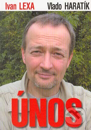 Kniha: Únos (Ivan Lexa a Vlado Haratík). Tatramedial, 2004 Kniha: Únos (Ivan Lexa a Vlado Haratík). Tatramedial, 2004