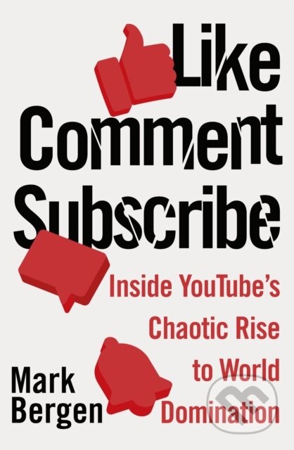 E-kniha: Like, Comment, Subscribe (Mark Bergen). Penguin Books, 2022 E-kniha: Like, Comment, Subscribe (Mark Bergen). Penguin Books, 2022