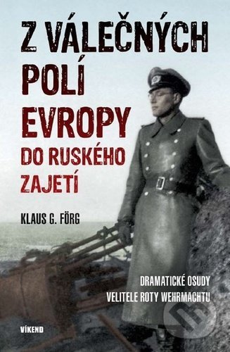 Kniha: Z válečných polí Evropy do ruského zajetí (Klaus G. Förg). Víkend, 2022 Kniha: Z válečných polí Evropy do ruského zajetí (Klaus G. Förg). Víkend, 2022