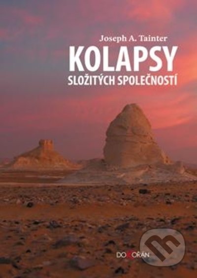 Kniha: Kolapsy složitých společností (Joseph A. Tainter). Dokořán, 2022 Kniha: Kolapsy složitých společností (Joseph A. Tainter). Dokořán, 2022