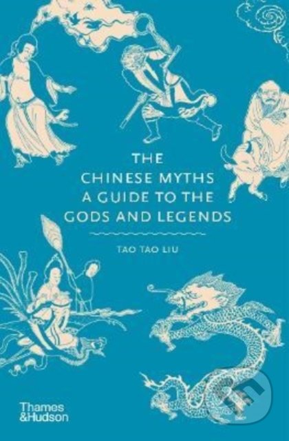 Kniha: The Chinese Myths (Tao Tao Liu). Thames & Hudson, 2022 Kniha: The Chinese Myths (Tao Tao Liu). Thames & Hudson, 2022