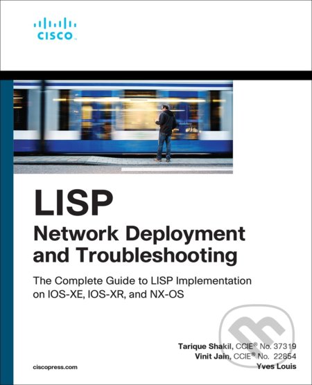 Kniha: LISP Network Deployment and Troubleshooting (Tarique Shakil, Vinit Jain a Yves Louis). Cisco Press, 2019 Kniha: LISP Network Deployment and Troubleshooting (Tarique Shakil, Vinit Jain a Yves Louis). Cisco Press, 2019