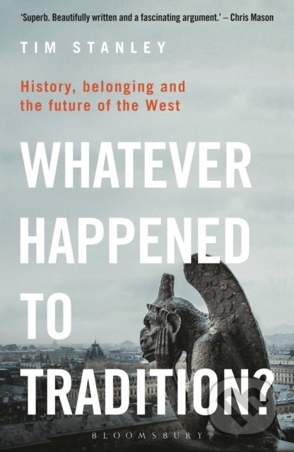 Kniha: Whatever Happened to Tradition? (Tim Stanley). Bloomsbury, 2022 Kniha: Whatever Happened to Tradition? (Tim Stanley). Bloomsbury, 2022