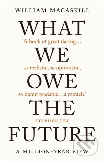 Kniha: What We Owe The Future (William MacAskill). Oneworld, 2022 Kniha: What We Owe The Future (William MacAskill). Oneworld, 2022