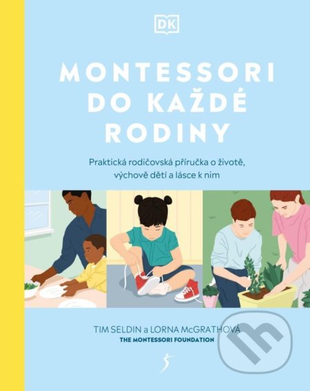 Kniha: Montessori do každé rodiny (Lorna McGrath a Tim Seldin). Esence, 2022 Kniha: Montessori do každé rodiny (Lorna McGrath a Tim Seldin). Esence, 2022