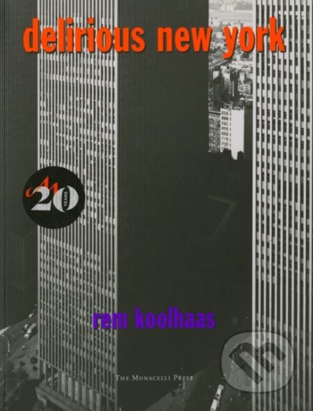 Kniha: Delirious New York (Rem Koolhaas). Monacelli Press, 2011 Kniha: Delirious New York (Rem Koolhaas). Monacelli Press, 2011