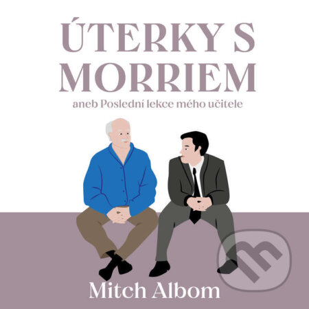 Audiokniha: Úterky s Morriem aneb Poslední lekce mého učitele (Mitch Albom). Tympanum, 2022 Audiokniha: Úterky s Morriem aneb Poslední lekce mého učitele (Mitch Albom). Tympanum, 2022
