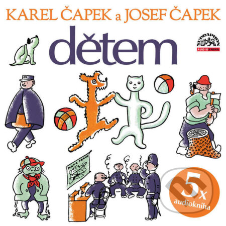 Audiokniha: Dětem (Josef Čapek a Karel Čapek). Supraphon, 2022 Audiokniha: Dětem (Josef Čapek a Karel Čapek). Supraphon, 2022