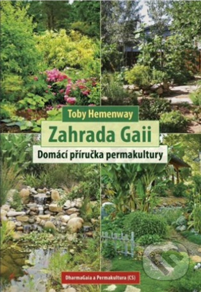 Kniha: Zahrada Gaii (Toby Hemenway). DharmaGaia, 2022 Kniha: Zahrada Gaii (Toby Hemenway). DharmaGaia, 2022