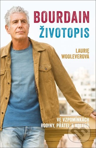 Kniha: Bourdain: Životopis (Laurie Woolever). Slovart CZ, 2022 Kniha: Bourdain: Životopis (Laurie Woolever). Slovart CZ, 2022