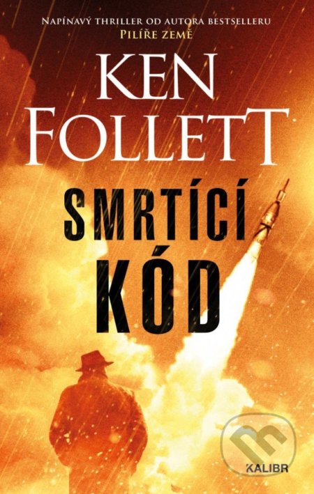 Kniha: Smrtící kód (Ken Follett). Kalibr, 2022 Kniha: Smrtící kód (Ken Follett). Kalibr, 2022